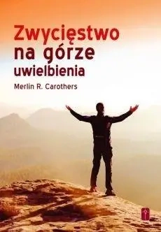 Zwycięstwo na górze uwielbienia - Merlin R. Carothers
