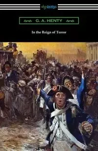In the Reign of Terror - Henty G. A.