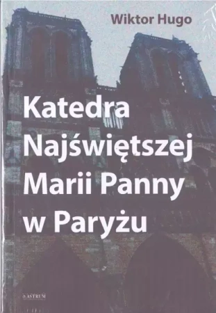 Katedra Najświętszej Marii Panny w Paryżu - Wiktor Hugo