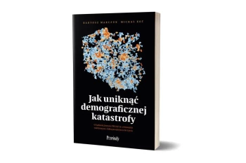 Jak uniknąć demograficznej katastrofy - Bartosz Marczuk, Michał Kot