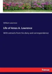 Life of Amos A. Lawrence - Lawrence William