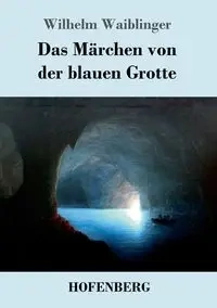 Das Märchen von der blauen Grotte - Wilhelm Waiblinger