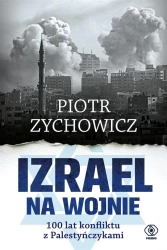 Izrael na wojnie. 100 lat konfliktu z... - Piotr Zychowicz