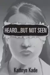 Heard ...But Not Seen - Kathryn Kade