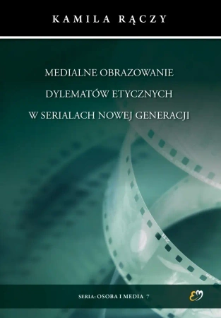 Medialne obrazowanie dylematów etycznych... - Kamila Rączy