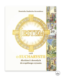 Jestem, czyli o Eucharystii dla dzieci - Dominika Stadnicka-Strzembosz, Marcin Strzembosz