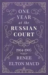 One Year at the Russian Court - Maud Renee Elton