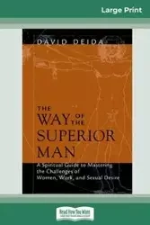 The Way of the Superior Man (16pt Large Print Edition) - David Deida