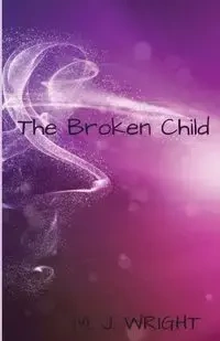The Broken Child - Wright M. J.