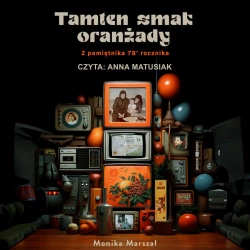 audiobook Tamten smak oranżady. Z pamiętnika 78' rocznika - Monika Marszał