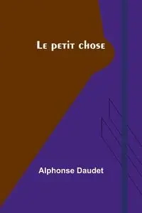 Le petit chose - Alphonse Daudet