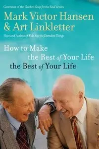 How to Make the Rest of Your Life the Best of Your Life - Art Linkletter