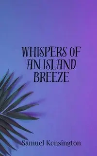 Whispers of an Island Breeze - Samuel Kensington