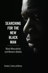 Searching for the New Black Man - C. Anthony Ronda Henry