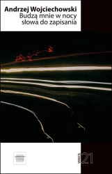 Budzą mnie w nocy słowa do zapisania - Andrzej Wojciechowski