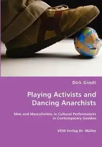 Playing Activists and Dancing Anarchists - Dirk Gindt
