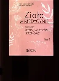 Zioła w medycynie T.1 Choroby skóry, włosów... - Ilona Sedlak-Kaczmarczyk, Arkadiusz Ciołkowski