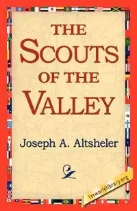 The Scouts of the Valley - Joseph Altsheler