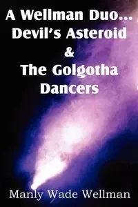 A Wellman Duo...Devil's Asteroid & the Golgotha Dancers - Wade Wellman Manly