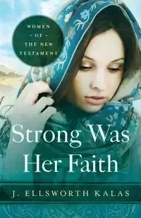 Strong Was Her Faith - Kalas J. Ellsworth