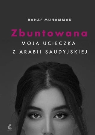 Zbuntowana. Moja ucieczka z Arabii Saudyjskiej - Mohammed Rahaf, Adam Olesiejuk