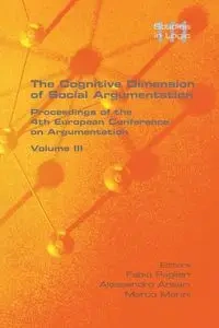 The Cognitive Dimension of Social Argumentation Proceedings of the 4th European Conference on Argumentation Volume III - Paglieri Fabio
