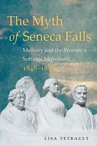 The Myth of Seneca Falls - Lisa Tetrault
