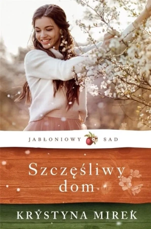 Jabłoniowy Sad T.1 Szczęśliwy dom w.2021 - Krystyna Mirek