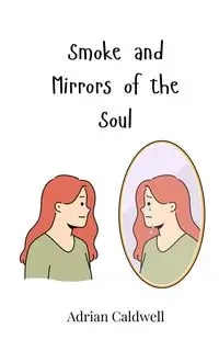 Smoke and Mirrors of the Soul - Adrian Caldwell