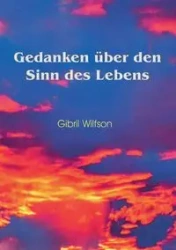 Gedanken über den Sinn des Lebens - Wilfson Gibril
