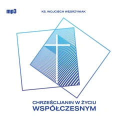 CD MP3 Chrześcijanin w życiu współczesnym - Wojciech Węgrzyniak