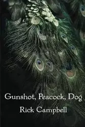 Gunshot, Peacock, Dog - Rick Campbell