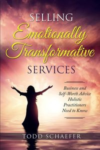 Selling Emotionally Transformative Services - Todd Schaefer M