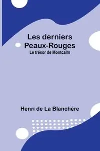 Les derniers Peaux-Rouges - Blanchère Henri de