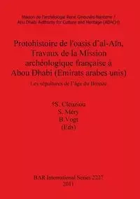 Protohistoire de l'oasis d'al-Aïn, Travaux de la Mission archéologique française à Abou Dhabi (Emirats arabes unis) - Cleuziou †S.