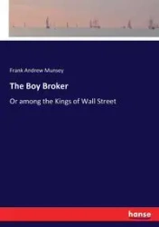 The Boy Broker - Frank Andrew Munsey