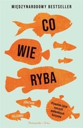 Co wie ryba. Prywatne życie naszych podwodnych.. - Jonathan Balcombe
