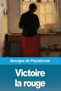 Victoire la rouge - de Peyrebrune Georges