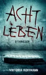 Acht Leben - Hoffmann Viktoria