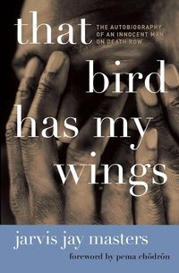That Bird Has My Wings - Jarvis Jay Masters