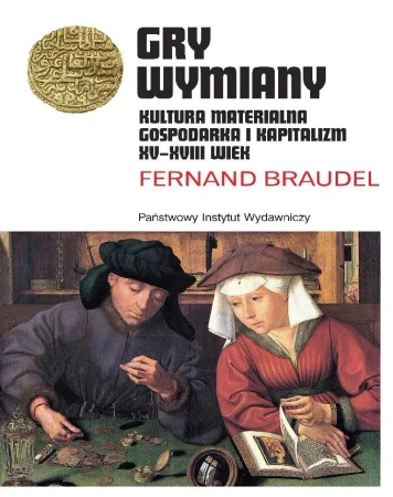 Gry wymiany. Kultura materialna, gospodarka... - Fernand Braudel
