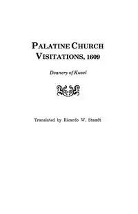 Palatine Church Visitations, 1609 . . . Deanery of Kusel - Ricardo W. Staudt