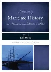 Interpreting Maritime History at Museums and Historic Sites - Stone Joel