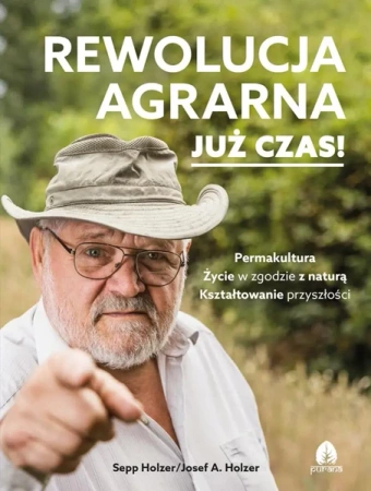 Rewolucja agrarna już czas! - Holzer Sepp, Josef A. Holzer