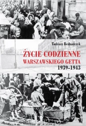 Życie codzienne warszawskiego getta 1939-1945 - Tadeusz Bednarczyk