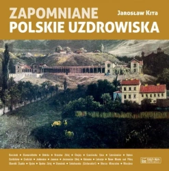 Zapomniane polskie uzdrowiska - Jarosław Kita
