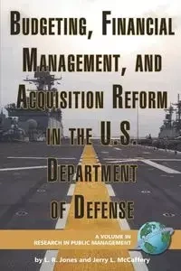 Budgeting, Financial Management, and Acquisition Reform in the U.S. Department of Defense (PB) - Jones Lawrence R.