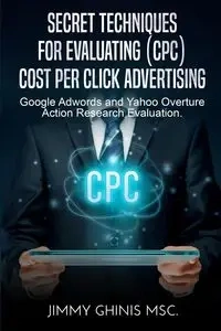 SECRET TECHNIQUES FOR EVALUATING (CPC) COST PER CLICK ADVERTISING - Jimmy Ghinis