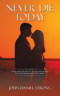 Never Die Today - John Daniel Strong