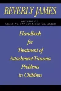 Handbook for Treatment of Attachment Problems in Children - James Beverly